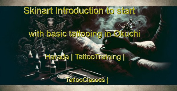 Skinart Introduction to start with basic tattooing in Okuchi Harada | TattooTraining | TattooClasses | SkinartTraining-Japan